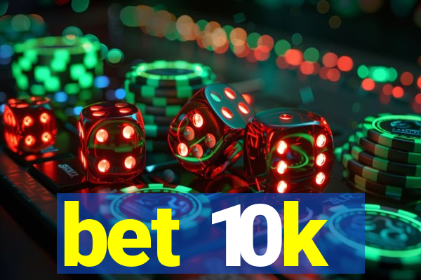 bet 10k